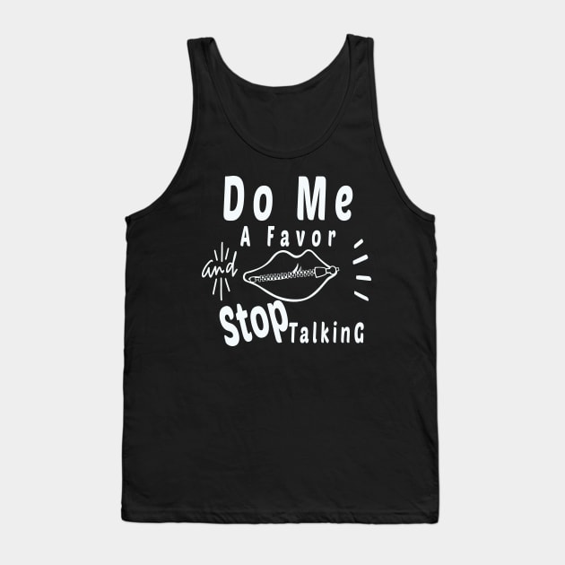 Do Me A Favor And Stop Talking - A Fun Thing To Do In The Morning Is NOT Talk To Me - Do Not Interrupt Me When I'm Talking to Myself  - Funny Saying Novelty Unisex Tank Top by wiixyou